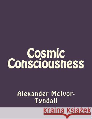 Cosmic Consciousness Alexander J. McIvor-Tyndall Jhon Duran 9781534938618 Createspace Independent Publishing Platform - książka