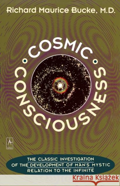 Cosmic Consciousness: A Study in the Evolution of the Human Mind Richard Maurice Bucke George Moreby Acklom 9780140193374 Penguin Books - książka