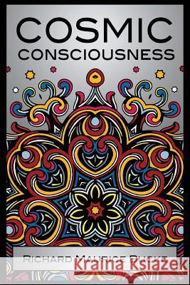 Cosmic Consciousness: A Study in the Evolution of the Human Mind Richard Maurice Bucke 9781907355103 White Crow Productions - książka