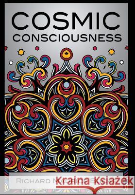 Cosmic Consciousness: A Study in the Evolution of the Human Mind Richard Maurice Bucke 9781907661600 White Crow Productions - książka