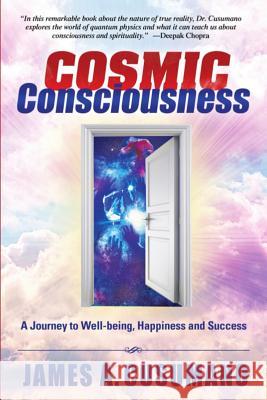 Cosmic Consciousness: Second Edition: A Journey to Well-Being, Happiness and Success James A. Cusumano 9781082111006 Independently Published - książka