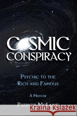 Cosmic Conspiracy: Psychic to the Rich & Famous Patricia McLaine 9781453754597 Createspace - książka