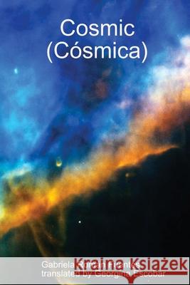 Cosmic (Cósmica) Gabriela Román Fuentes, Georgina Escobar 9780359673551 Lulu.com - książka