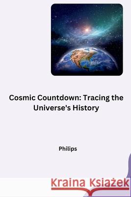 Cosmic Countdown: Tracing the Universe's History Phillips 9783384268563 Tredition Gmbh - książka