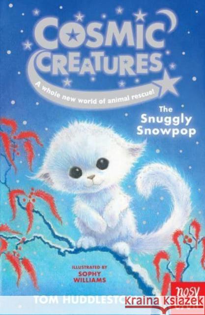 Cosmic Creatures: The Snuggly Snowpop Tom Huddleston 9781839941337 Nosy Crow Ltd - książka