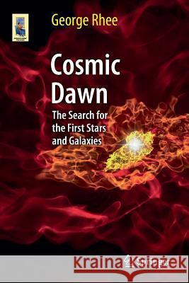Cosmic Dawn: The Search for the First Stars and Galaxies Rhee, George 9781461478126 Springer - książka