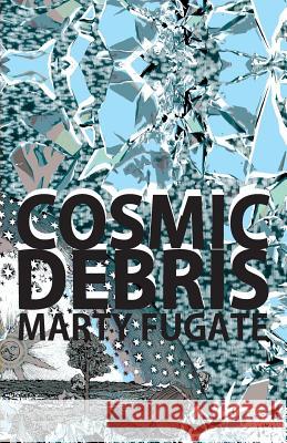 Cosmic Debris Marty Fugate 9781490945699 Createspace - książka