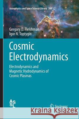 Cosmic Electrodynamics: Electrodynamics and Magnetic Hydrodynamics of Cosmic Plasmas Fleishman, Gregory D. 9781493941933 Springer - książka