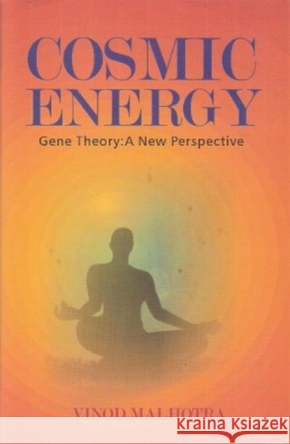 Cosmic Energy Gene Theory : A New Perspective Vinod Malhotra   9788182745698 Pentagon Press - książka