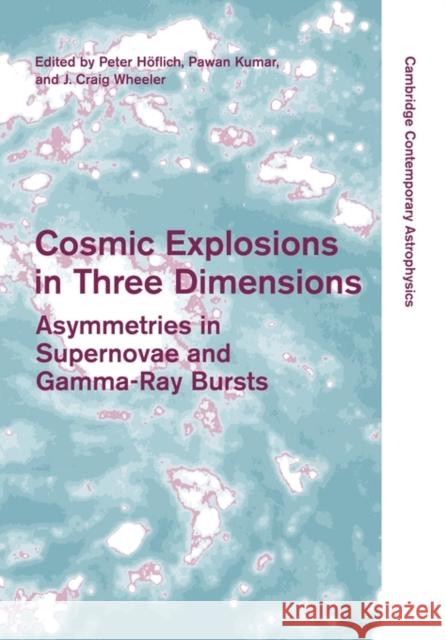 Cosmic Explosions in Three Dimensions: Asymmetries in Supernovae and Gamma-Ray Bursts Höflich, Peter 9781107403116 Cambridge University Press - książka