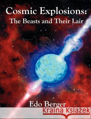 Cosmic Explosions: The Beasts and Their Lair Berger, EDO 9781581122336 Dissertation.com - książka