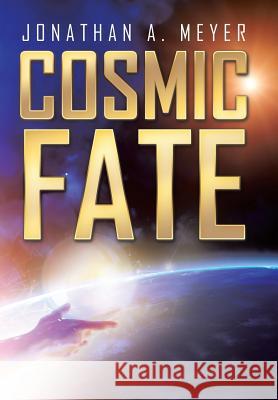 Cosmic Fate Jonathan a. Meyer 9781524554989 Xlibris - książka