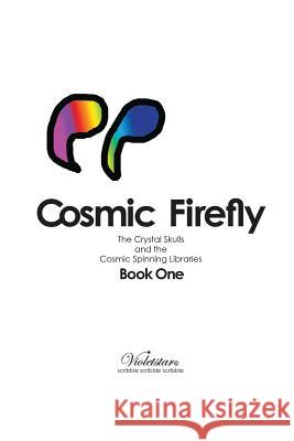 Cosmic Firefly: The Crystal Skulls and the Cosmic Spinning Libraries Violetstar 9781976302305 Createspace Independent Publishing Platform - książka