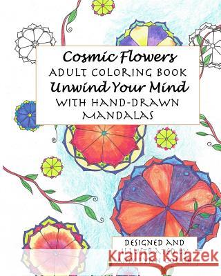 Cosmic Flowers Adult Coloring Book: Unwind Your Mind with Hand-Drawn Mandalas Amy Lynn Couch 9781548354930 Createspace Independent Publishing Platform - książka