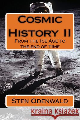 Cosmic History II: From the Ice Age to the end of Time Sten Odenwald 9781544606125 Createspace Independent Publishing Platform - książka