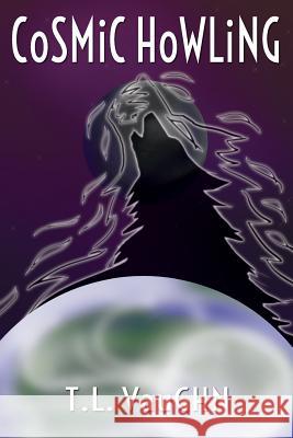 Cosmic Howling T. L. Vaughn 9781981398362 Createspace Independent Publishing Platform - książka