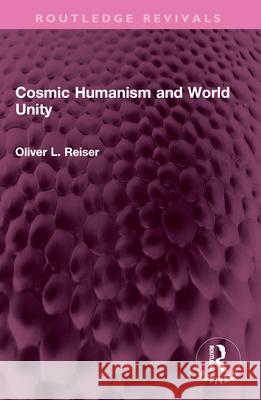 Cosmic Humanism and World Unity Oliver L. Reiser 9781032577456 Routledge - książka