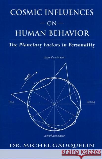 Cosmic Influences on Human Behavior: The Planetary Factors in Personality Gauquelin, Michel 9780943358239 Aurora Press - książka