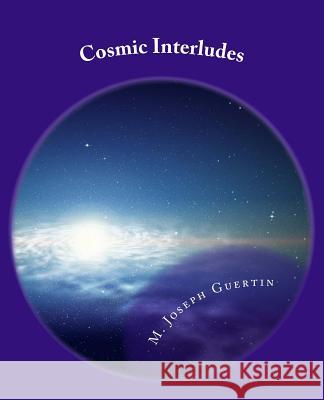 Cosmic Interludes M. Joseph Guertin 9781518861123 Createspace Independent Publishing Platform - książka