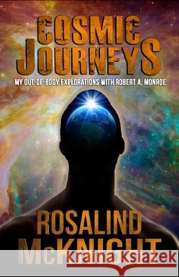 Cosmic Journeys: My Out-Of-Body Explorations with Robert A. Monroe Rosalind McKnight 9781948929561 Panta Rei Press - książka