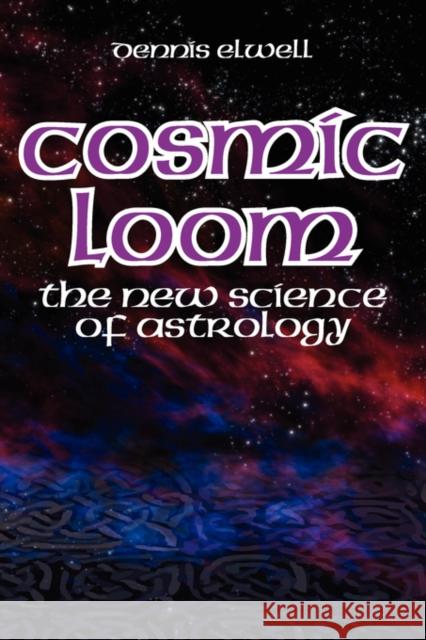 Cosmic Loom: The New Science of Astrology Dennis Elwell 9781902405315 Wessex Astrologer Ltd - książka