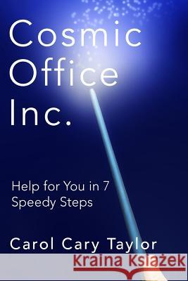 Cosmic Office Inc.: Help for You in 7 Speedy Steps Carol Cary Taylor 9780986082801 Inky Endeavors - książka