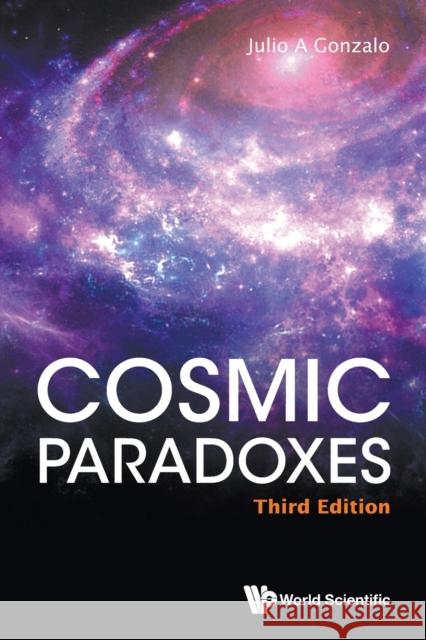 Cosmic Paradoxes (Third Edition) Julio A Gonzalo (Univ San Pablo-ceu De M   9789811263095 World Scientific Publishing Co Pte Ltd - książka