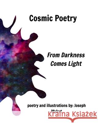 Cosmic Poetry: From Darkness Comes Light Mykut, Joseph 9781006935725 Blurb - książka