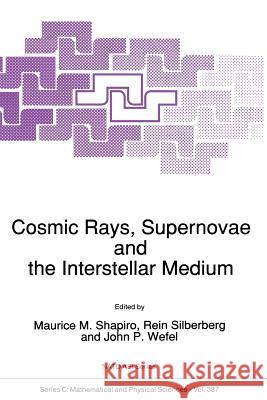 Cosmic Rays, Supernovae and the Interstellar Medium M. M. Shapiro Rein Silberberg John P. Wefel 9789401053921 Springer - książka