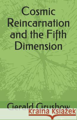 Cosmic Reincarnation and the Fifth Dimension Gerald Grushow 9781795475402 Independently Published - książka