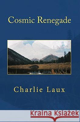 Cosmic Renegade Charlie Laux 9781451597745 Createspace - książka