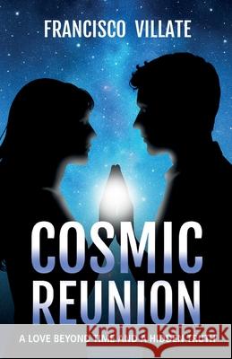 Cosmic Reunion: A love Beyond Time and a Hidden Truth Francisco Villate 9781068841767 Luis Francisco Villate Matiz - książka