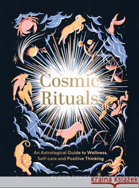 Cosmic Rituals: An Astrological Guide to Wellness, Self-Care and Positive Thinking Alison Davies 9781787138131 Quadrille Publishing Ltd - książka