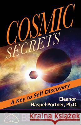 Cosmic Secrets: A Key to Self Discover Eleanor Haspel-Portner, PH D 9781931053044 Noble Sciences, LLC - książka