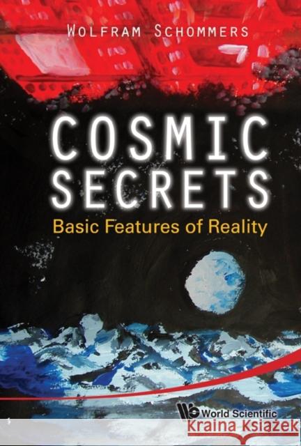 Cosmic Secrets: Basic Features of Reality Schommers, Wolfram 9789812836434  - książka