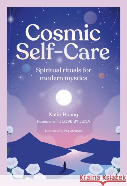 Cosmic Self-Care: Spiritual rituals for modern mystics Katie Huang 9780711294332 Quarto Publishing PLC - książka