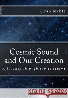 Cosmic Sound and Our Creation: A journey through subtle realms Kiran Mehta 9781505249330 Createspace Independent Publishing Platform - książka