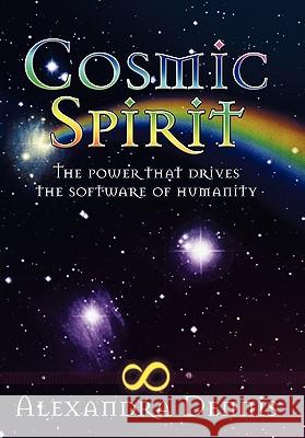 Cosmic Spirit: The Power That Drives the Software of Humanity Dennis, Alexandra 9781452532196 Balboa Press - książka