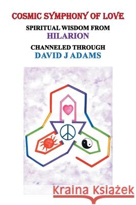 Cosmic Symphony of Love: Spiritual Wisdom from Hilarion David J Adams 9781728322889 Authorhouse - książka