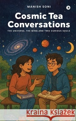 Cosmic Tea Conversations: The Universe, the Mind, and Two Curious Souls Manish Soni 9798899841712 Notion Press - książka