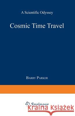 Cosmic Time Travel: A Scientific Odyssey Parker, Barry R. 9780306439667 Springer - książka