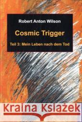 Cosmic Trigger. Bd.3 : Mein Leben nach dem Tod Wilson, Robert A.   9783933321794 Phänomen, Hamburg - książka