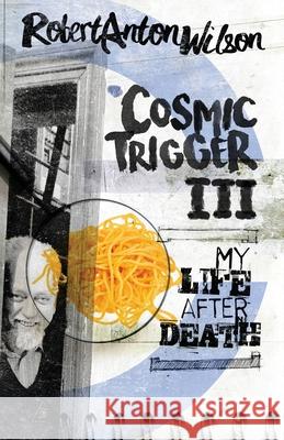 Cosmic Trigger III: My Life After Death Robert Anton Wilson 9780998713472 Hilaritas Press, LLC. - książka