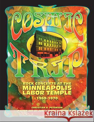 Cosmic Trip: Rock Concerts at the Minneapolis Labor Temple 1969-1970 Christian A. Peterson 9780998484440 Smart Set - książka