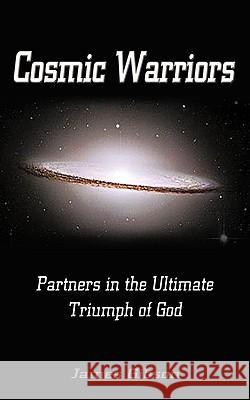 Cosmic Warriors: Partners in the Ultimate Triumph of God James Gibson, Gibson 9781426928956 Trafford Publishing - książka