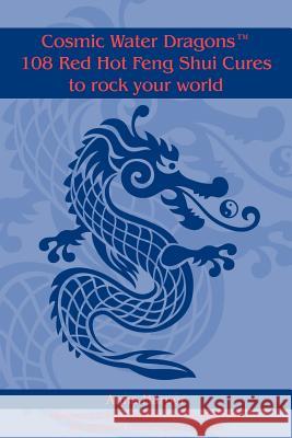 Cosmic Water DragonsT 108 Red Hot Feng Shui Cures to rock your world Harper, Anna 9781418422165 Authorhouse - książka