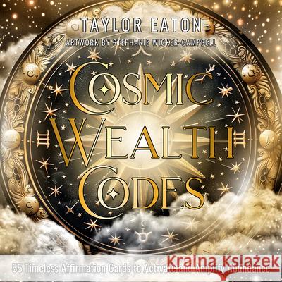 Cosmic Wealth Codes Affirmation Deck: Timeless Affirmations to Activate and Amplify Abundance (55 Full-Color Cards) Taylor Eaton Stephanie Wicker-Campbell 9781763586901 Muse Oracle Press - książka