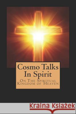 Cosmo Talks in Spirit: On the Spiritual Kingdom of Heaven Cbm -. Christian Book Editing Colin Thomson 9781729867181 Createspace Independent Publishing Platform - książka