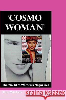 Cosmo Woman: The World of Women's Magazines Whitehorne, Oliver 9781861712653 CLEARWAY LOGISTICS PHASE 1A - książka