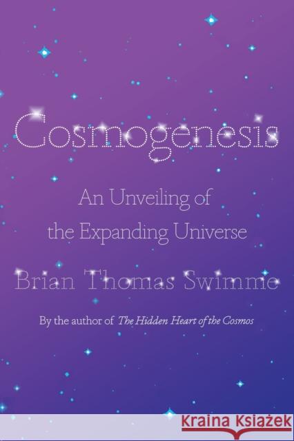 Cosmogenesis: An Unveiling of the Expanding Universe Brian Thomas Swimme 9781640093980 Counterpoint - książka